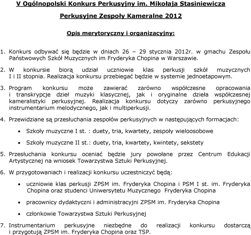 Realizacja knkursu przebiegać będzie w systemie jednetapwym. 3.