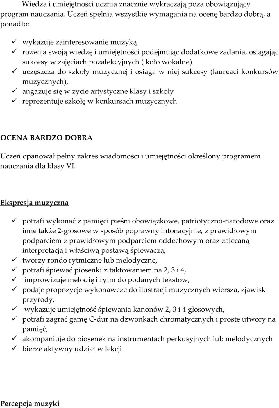 pozalekcyjnych ( koło wokalne) uczęszcza do szkoły muzycznej i osiąga w niej sukcesy (laureaci konkursów muzycznych), angażuje się w życie artystyczne klasy i szkoły reprezentuje szkołę w konkursach