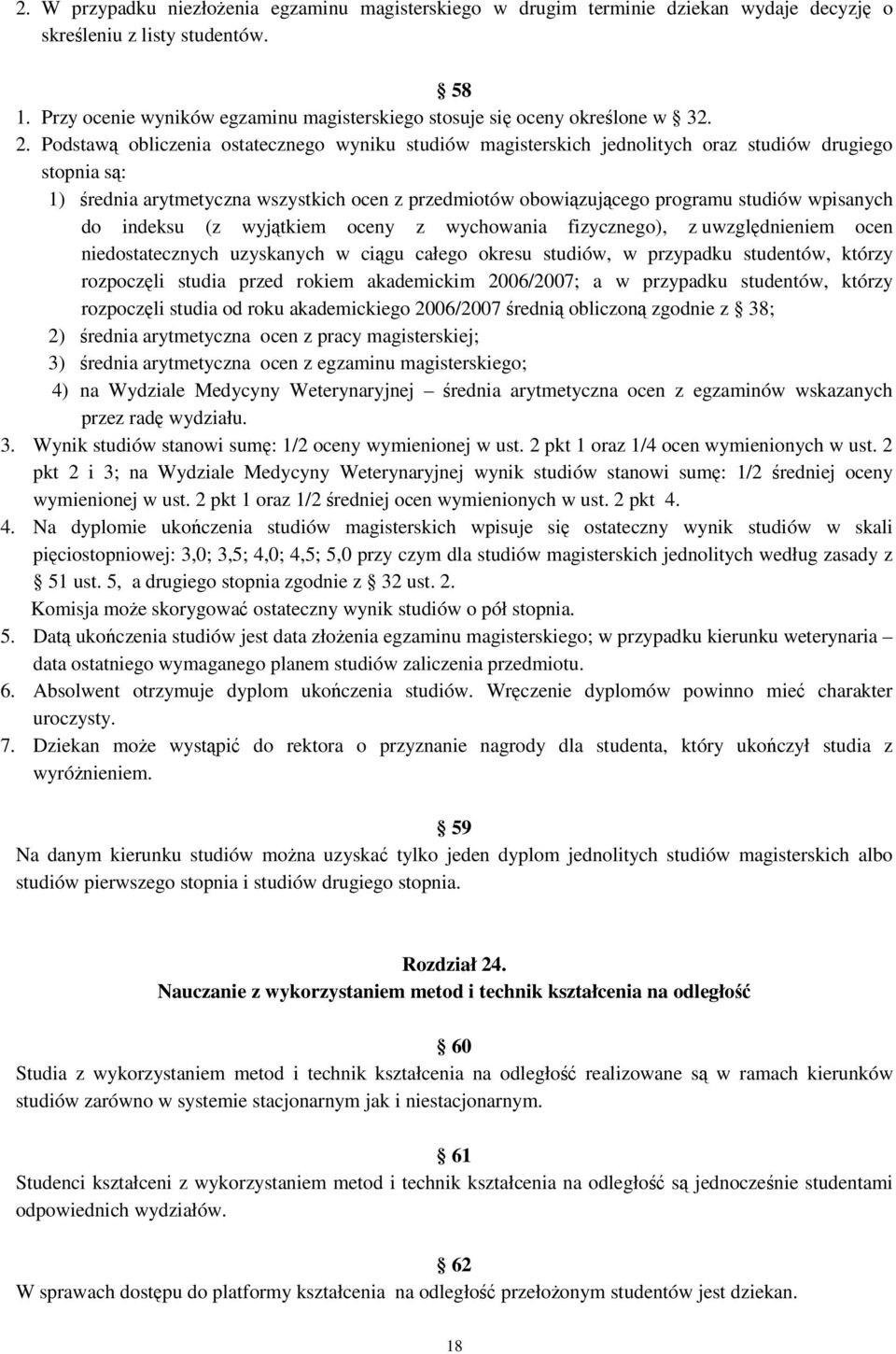 Podstawą obliczenia ostatecznego wyniku studiów magisterskich jednolitych oraz studiów drugiego stopnia są: 1) średnia arytmetyczna wszystkich ocen z przedmiotów obowiązującego programu studiów