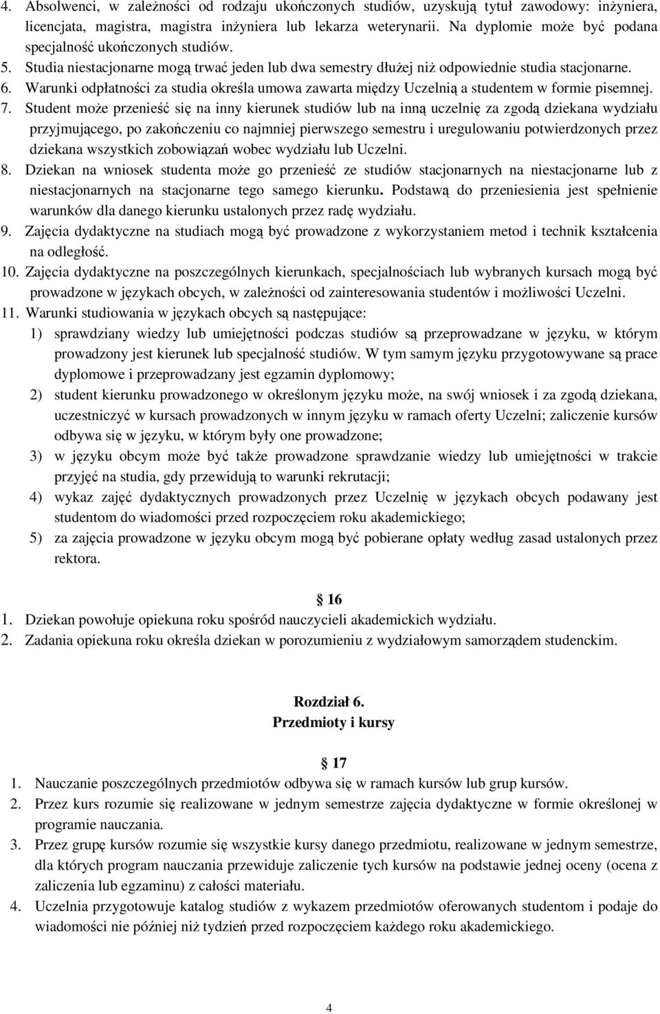 Warunki odpłatności za studia określa umowa zawarta między Uczelnią a studentem w formie pisemnej. 7.