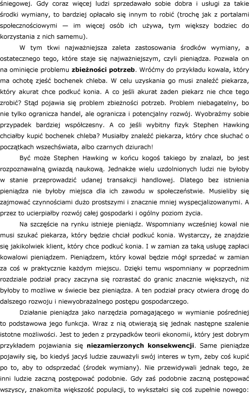 większy bodziec do korzystania z nich samemu). W tym tkwi najważniejsza zaleta zastosowania środków wymiany, a ostatecznego tego, które staje się najważniejszym, czyli pieniądza.