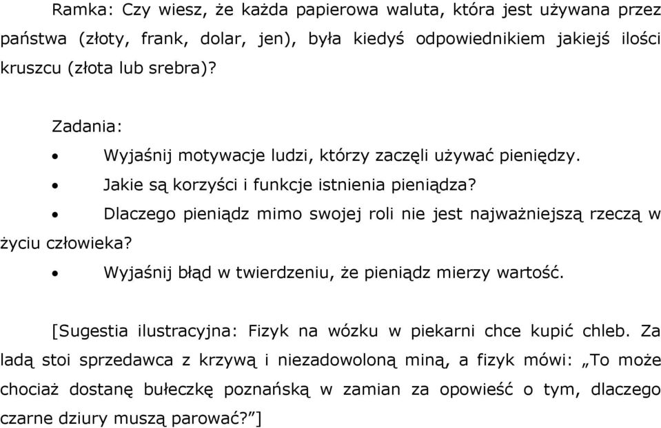 Dlaczego pieniądz mimo swojej roli nie jest najważniejszą rzeczą w życiu człowieka? Wyjaśnij błąd w twierdzeniu, że pieniądz mierzy wartość.