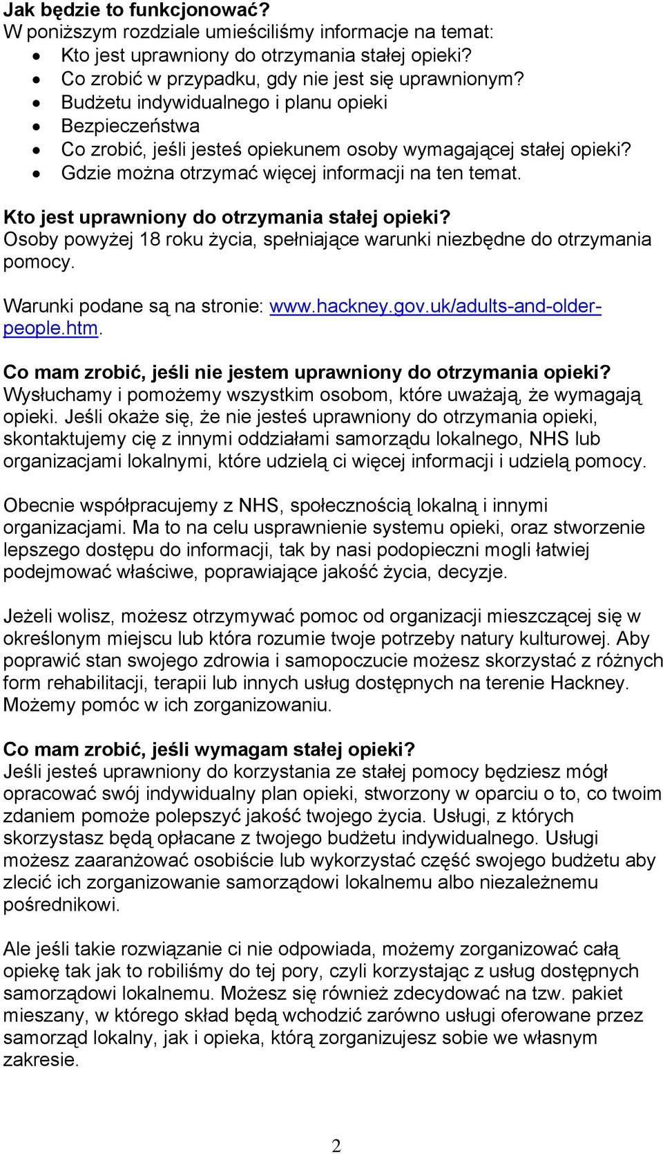 Kto jest uprawniony do otrzymania stałej opieki? Osoby powyżej 18 roku życia, spełniające warunki niezbędne do otrzymania pomocy. Warunki podane są na stronie: www.hackney.gov.