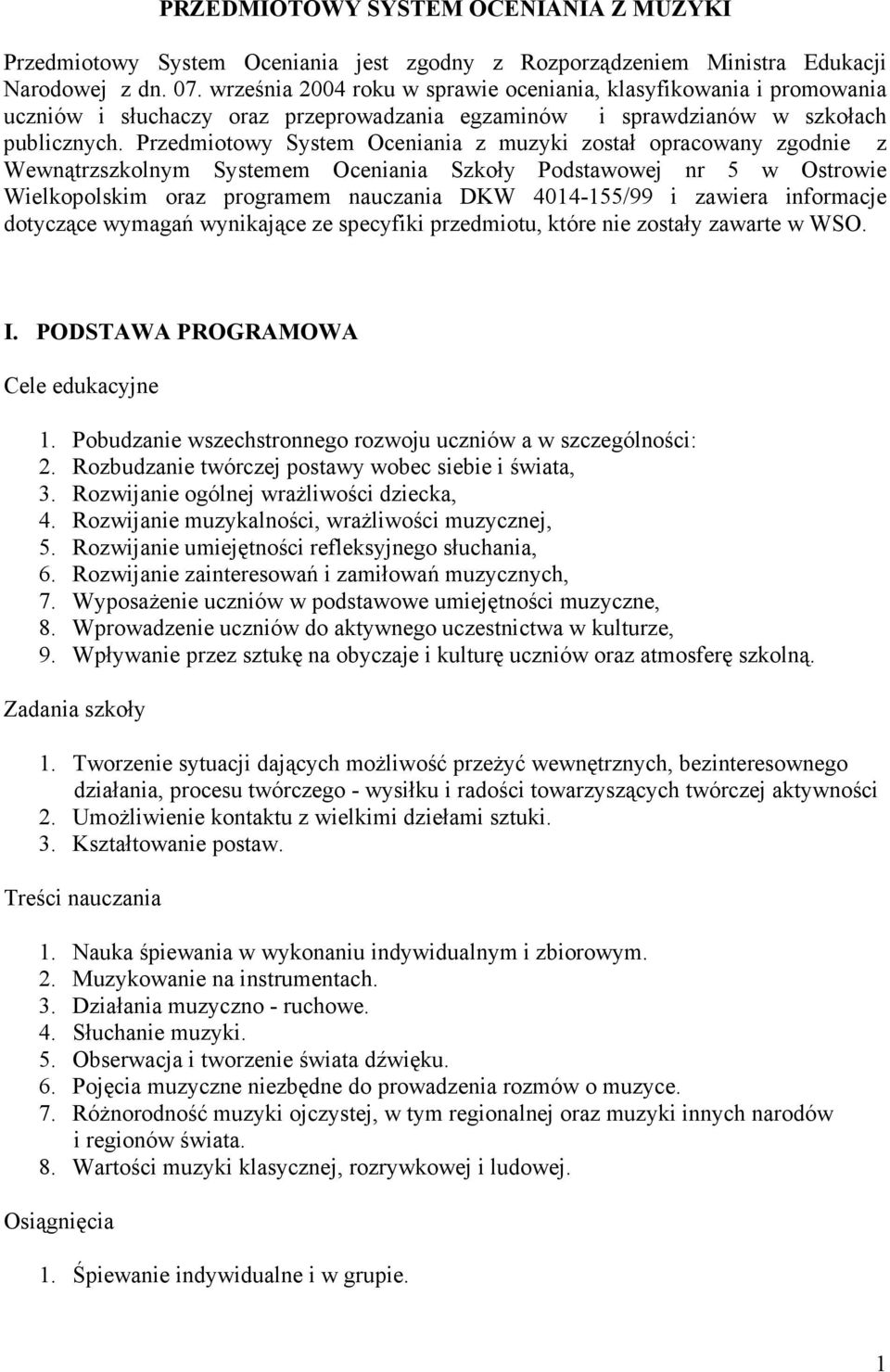 Przedmiotowy System Oceniania z muzyki został opracowany zgodnie z Wewnątrzszkolnym Systemem Oceniania Szkoły Podstawowej nr 5 w Ostrowie Wielkopolskim oraz programem nauczania DKW 404-55/99 i