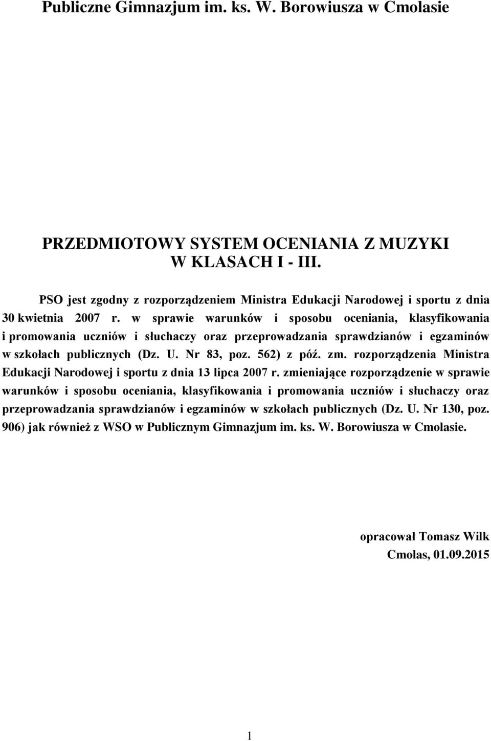 w sprawie warunków i sposobu oceniania, klasyfikowania i promowania uczniów i słuchaczy oraz przeprowadzania sprawdzianów i egzaminów w szkołach publicznych (Dz. U. Nr 83, poz. 562) z póź. zm.