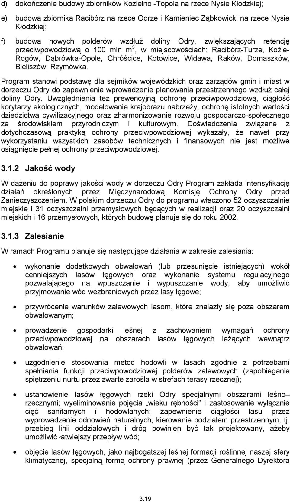 Rzymówka. Program stanowi podstawę dla sejmików wojewódzkich oraz zarządów gmin i miast w dorzeczu Odry do zapewnienia wprowadzenie planowania przestrzennego wzdłuż całej doliny Odry.