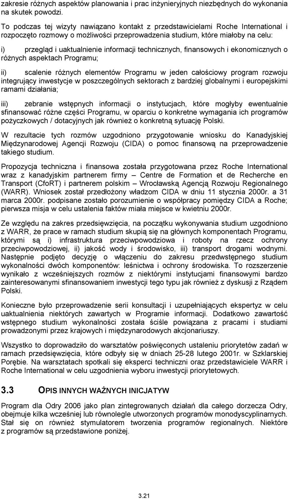 informacji technicznych, finansowych i ekonomicznych o różnych aspektach Programu; ii) scalenie różnych elementów Programu w jeden całościowy program rozwoju integrujący inwestycje w poszczególnych