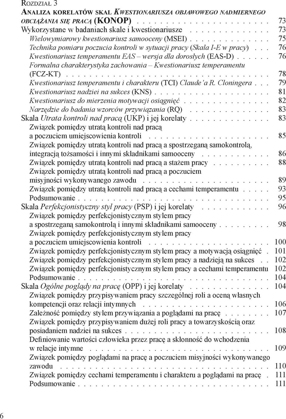 .. 76 Kwestionariusz temperamentu EAS wersja dla dorosłych (EAS-D)...... 76 Formalna charakterystyka zachowania Kwestionariusz temperamentu (FCZ-KT).