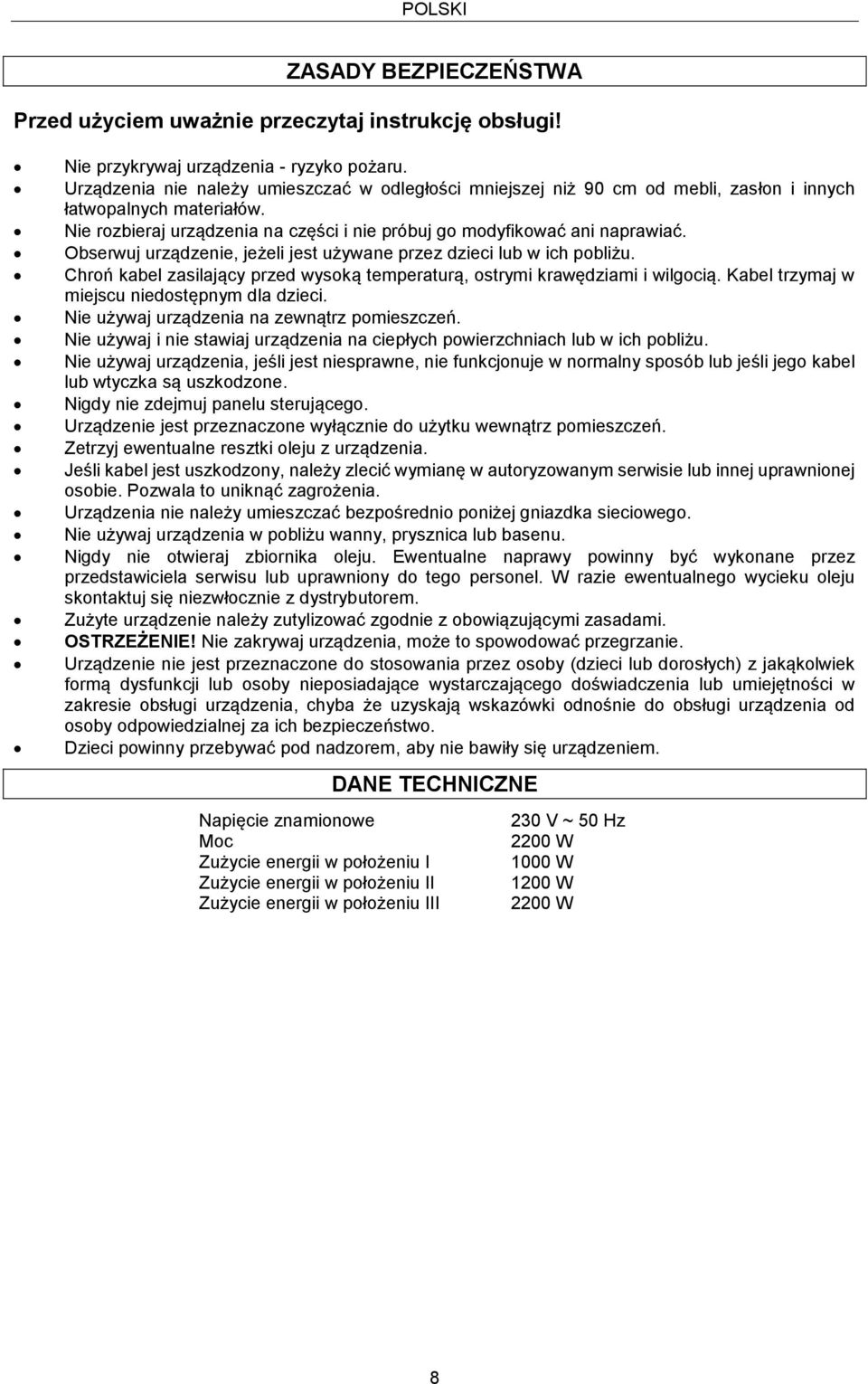 Obserwuj urządzenie, jeżeli jest używane przez dzieci lub w ich pobliżu. Chroń kabel zasilający przed wysoką temperaturą, ostrymi krawędziami i wilgocią.