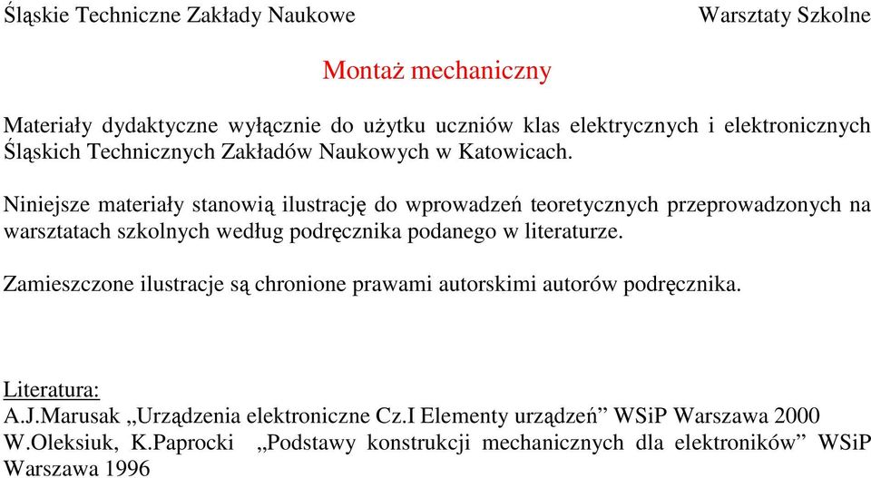 Niniejsze materiały stanowią ilustrację do wprowadzeń teoretycznych przeprowadzonych na warsztatach szkolnych według podręcznika podanego