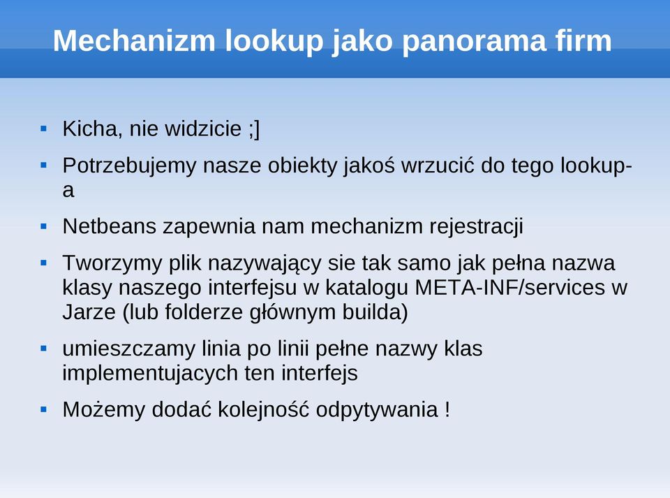 pełna nazwa klasy naszego interfejsu w katalogu META-INF/services w Jarze (lub folderze głównym builda)