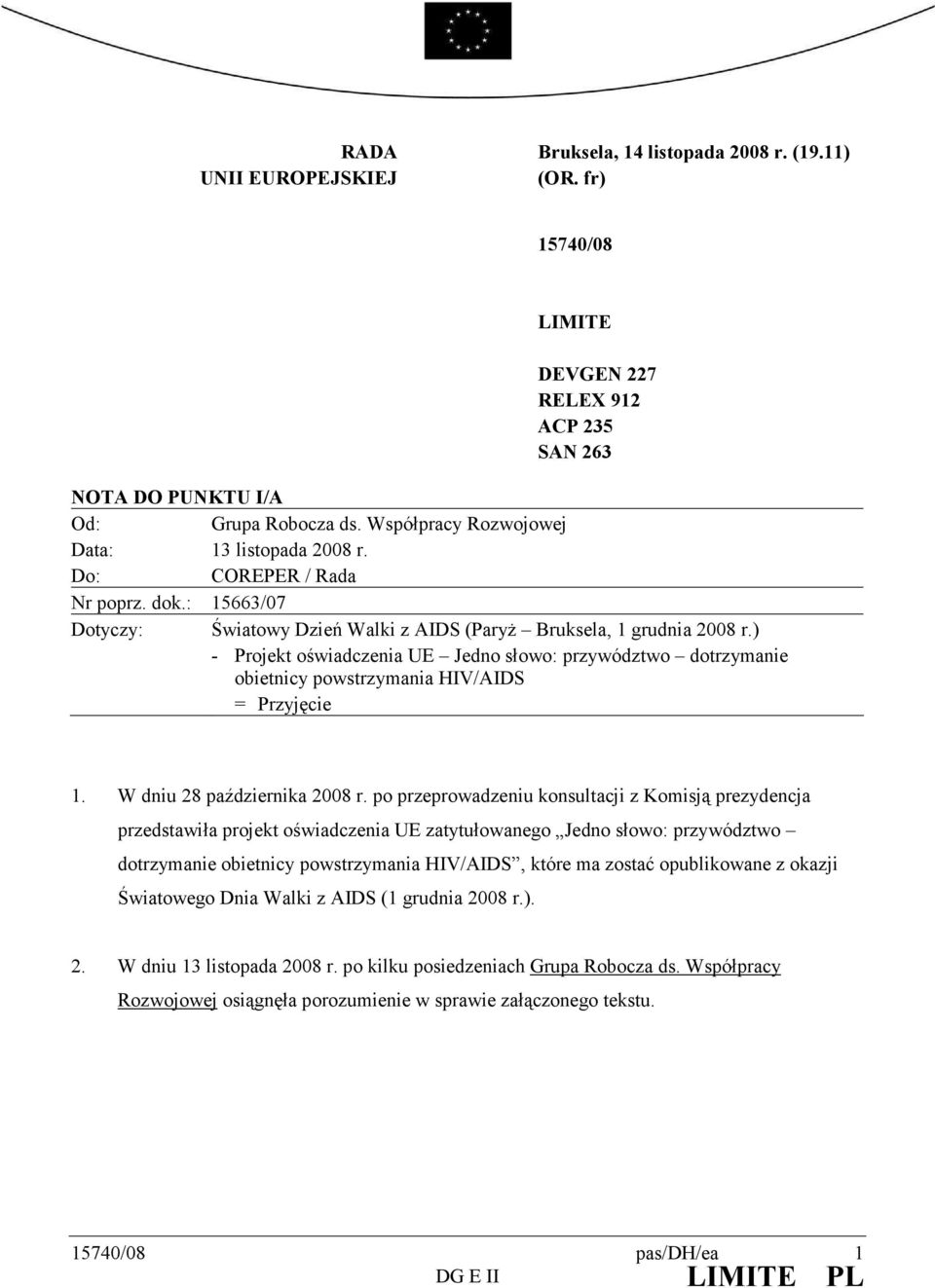 ) - Projekt oświadczenia UE Jedno słowo: przywództwo dotrzymanie obietnicy powstrzymania HIV/AIDS = Przyjęcie 1. W dniu 28 października 2008 r.