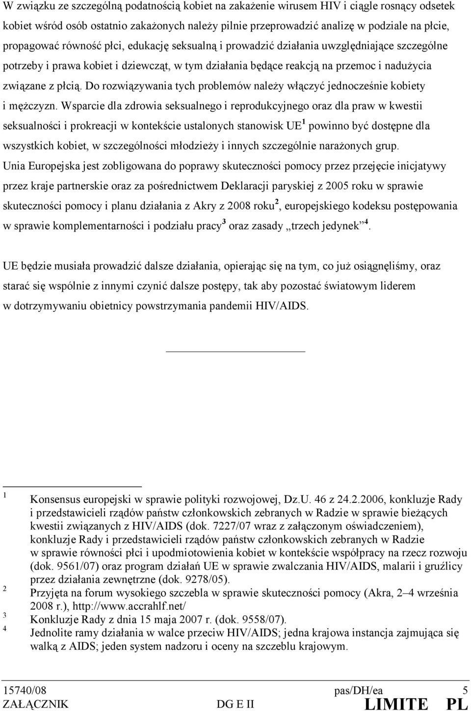 Do rozwiązywania tych problemów naleŝy włączyć jednocześnie kobiety i męŝczyzn.