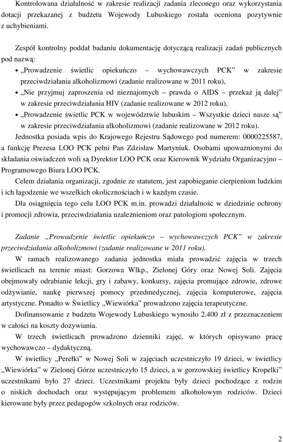 realizowane w 2011 roku), Nie przyjmuj zaproszenia od nieznajomych prawda o AIDS przekaż ją dalej w zakresie przeciwdziałania HIV (zadanie realizowane w 2012 roku), Prowadzenie świetlic PCK w