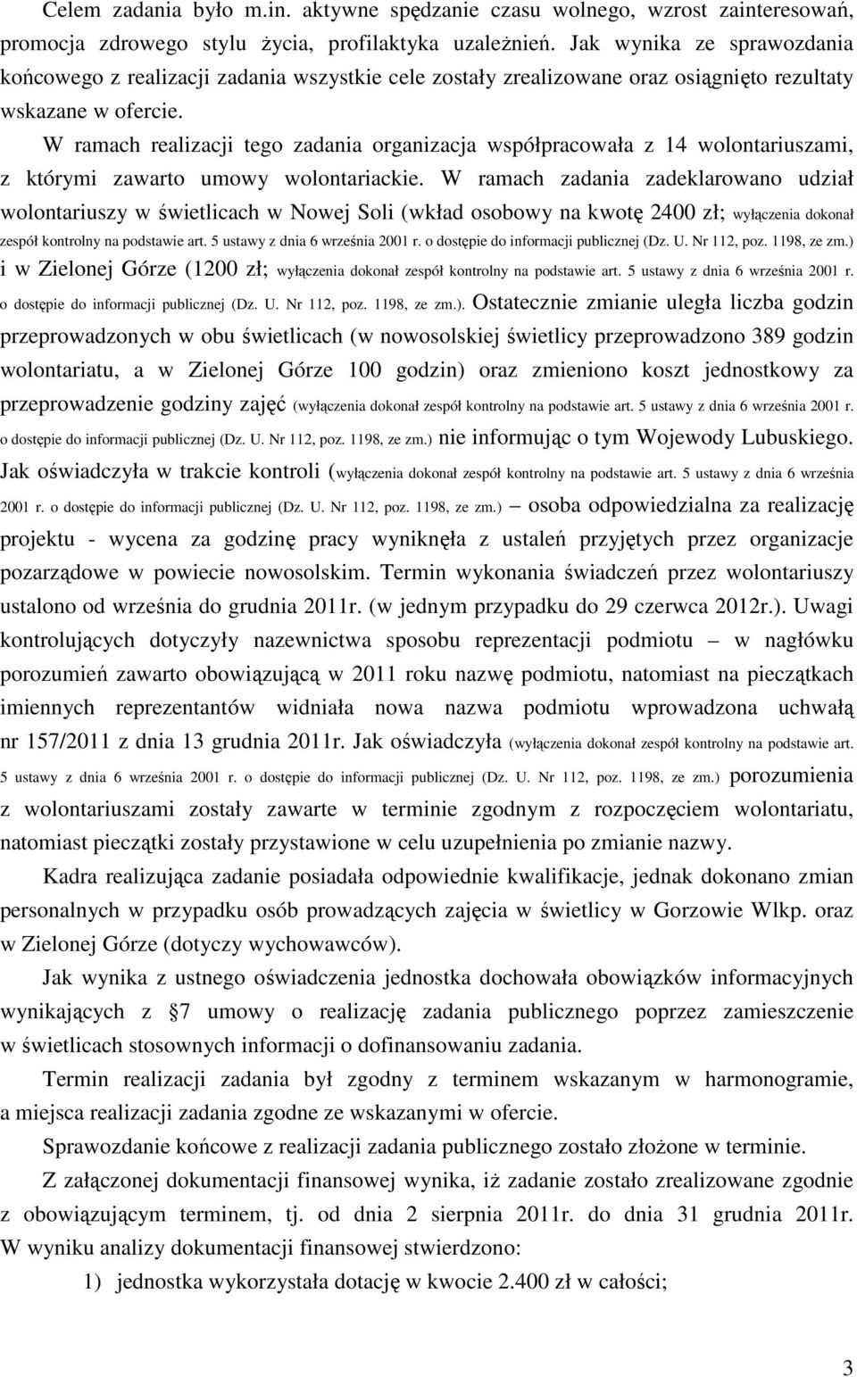 W ramach realizacji tego zadania organizacja współpracowała z 14 wolontariuszami, z którymi zawarto umowy wolontariackie.