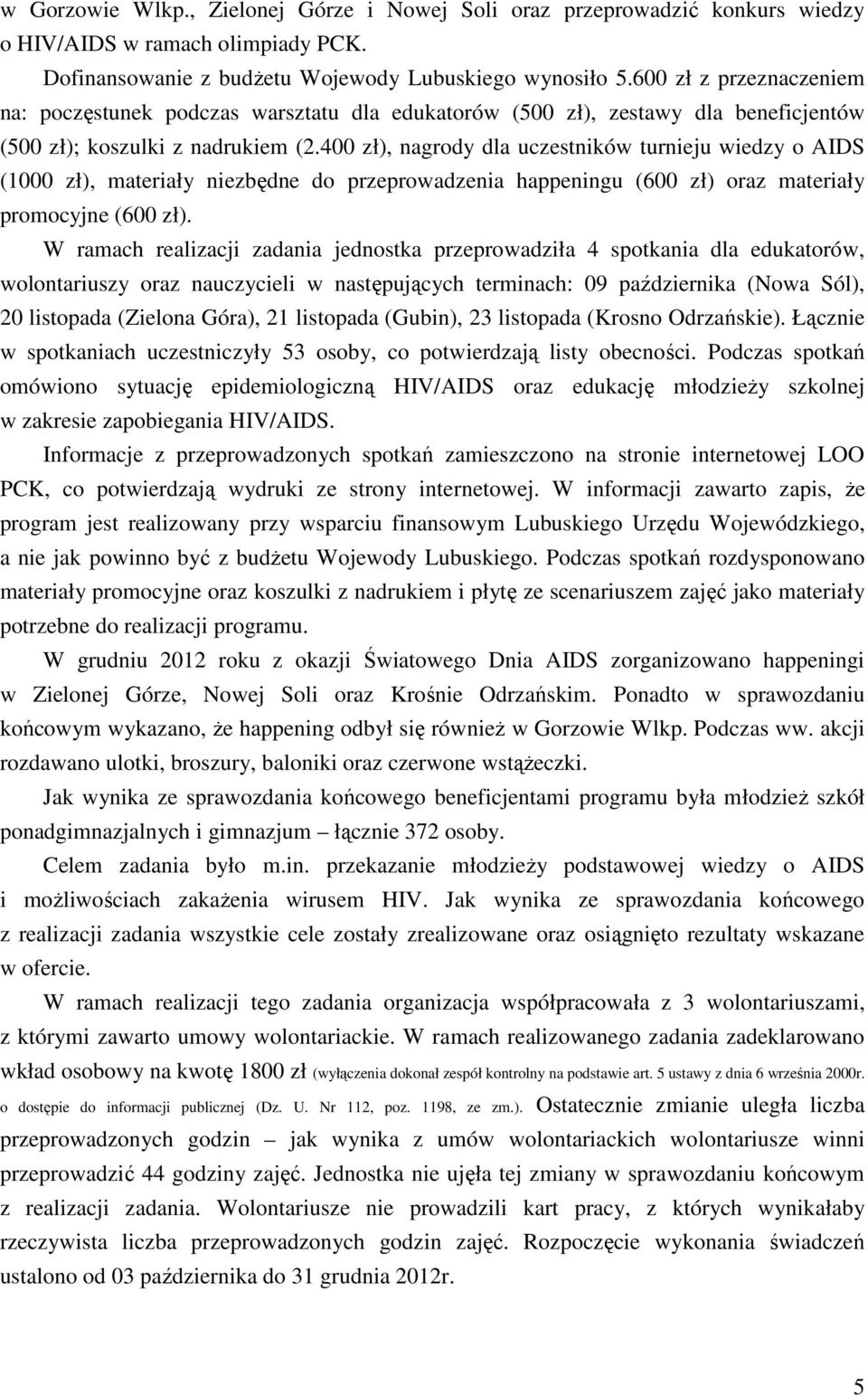 400 zł), nagrody dla uczestników turnieju wiedzy o AIDS (1000 zł), materiały niezbędne do przeprowadzenia happeningu (600 zł) oraz materiały promocyjne (600 zł).