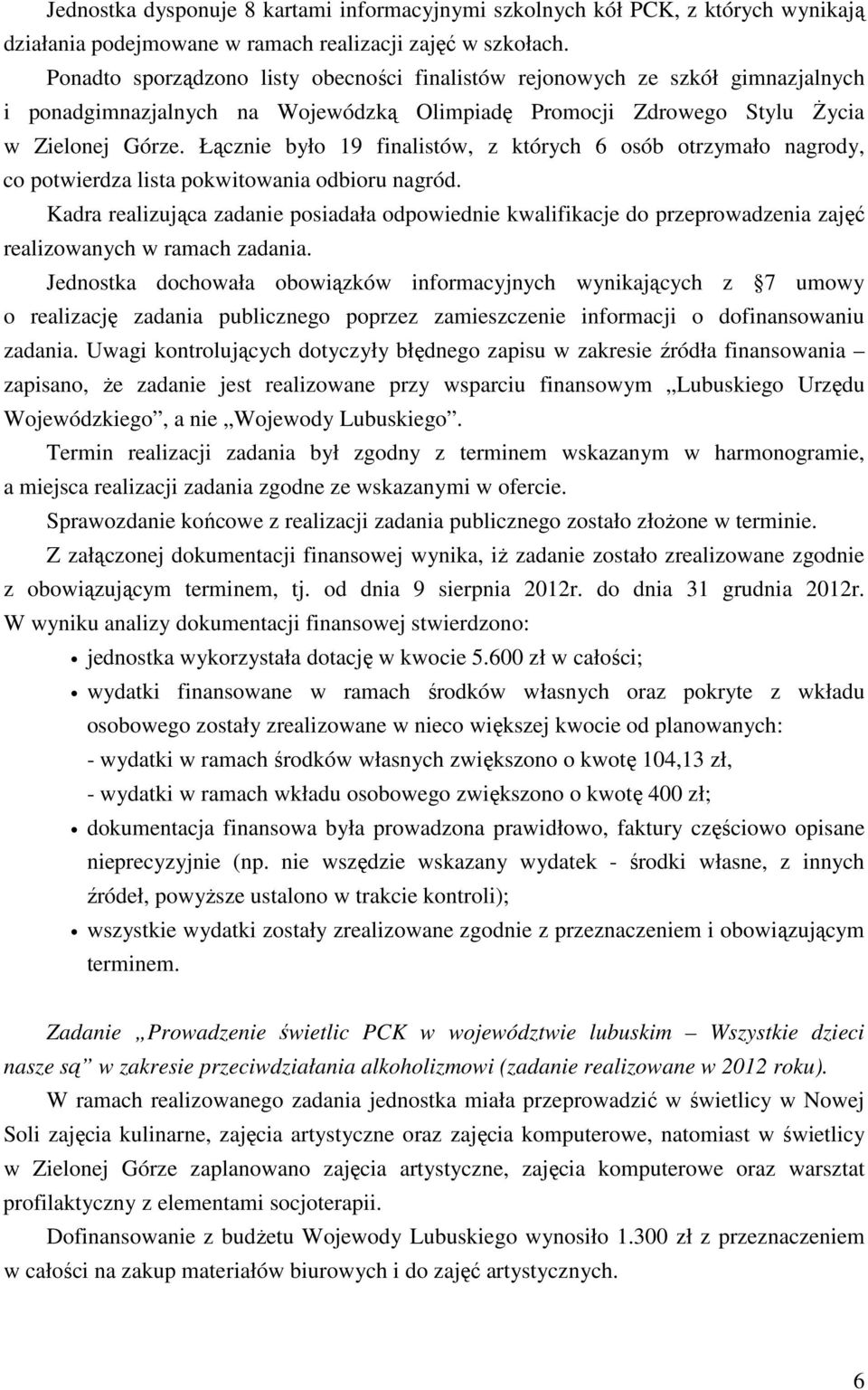 Łącznie było 19 finalistów, z których 6 osób otrzymało nagrody, co potwierdza lista pokwitowania odbioru nagród.