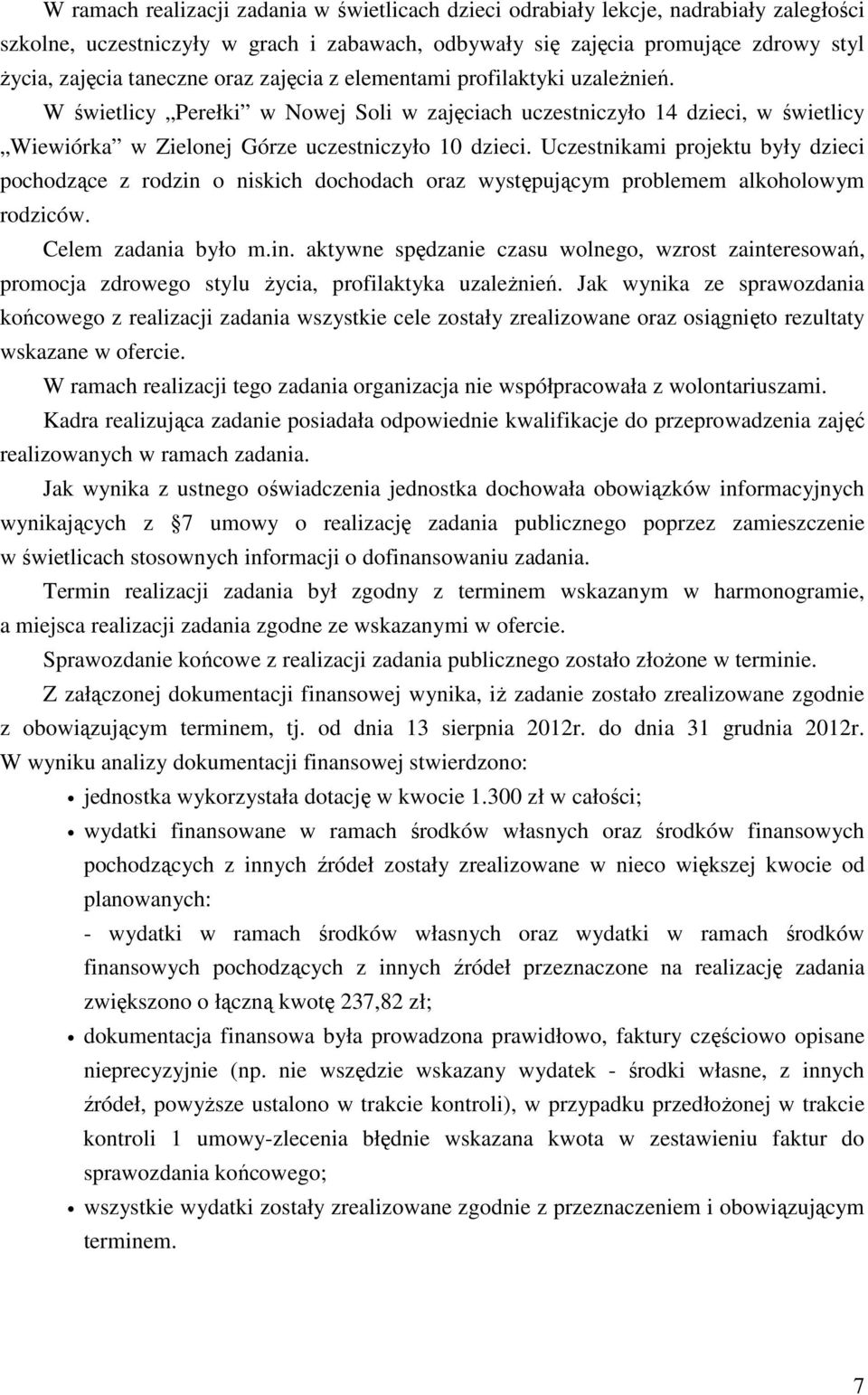 Uczestnikami projektu były dzieci pochodzące z rodzin o niskich dochodach oraz występującym problemem alkoholowym rodziców. Celem zadania było m.in. aktywne spędzanie czasu wolnego, wzrost zainteresowań, promocja zdrowego stylu życia, profilaktyka uzależnień.