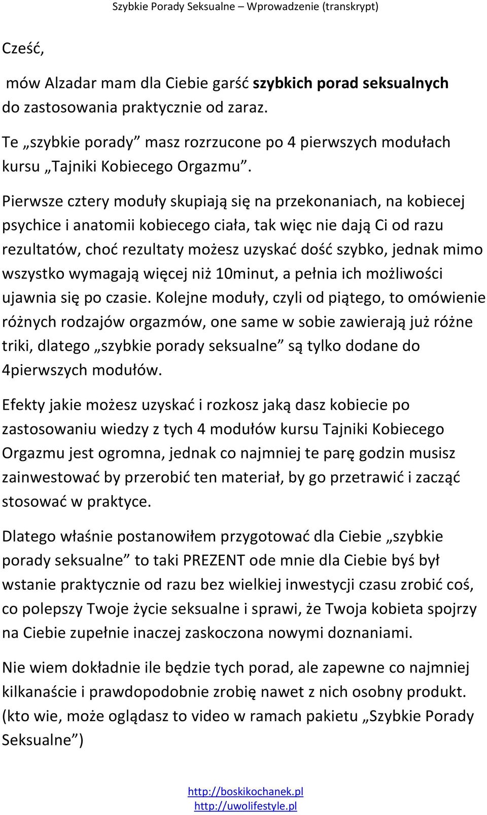 wszystko wymagają więcej niż 10minut, a pełnia ich możliwości ujawnia się po czasie.