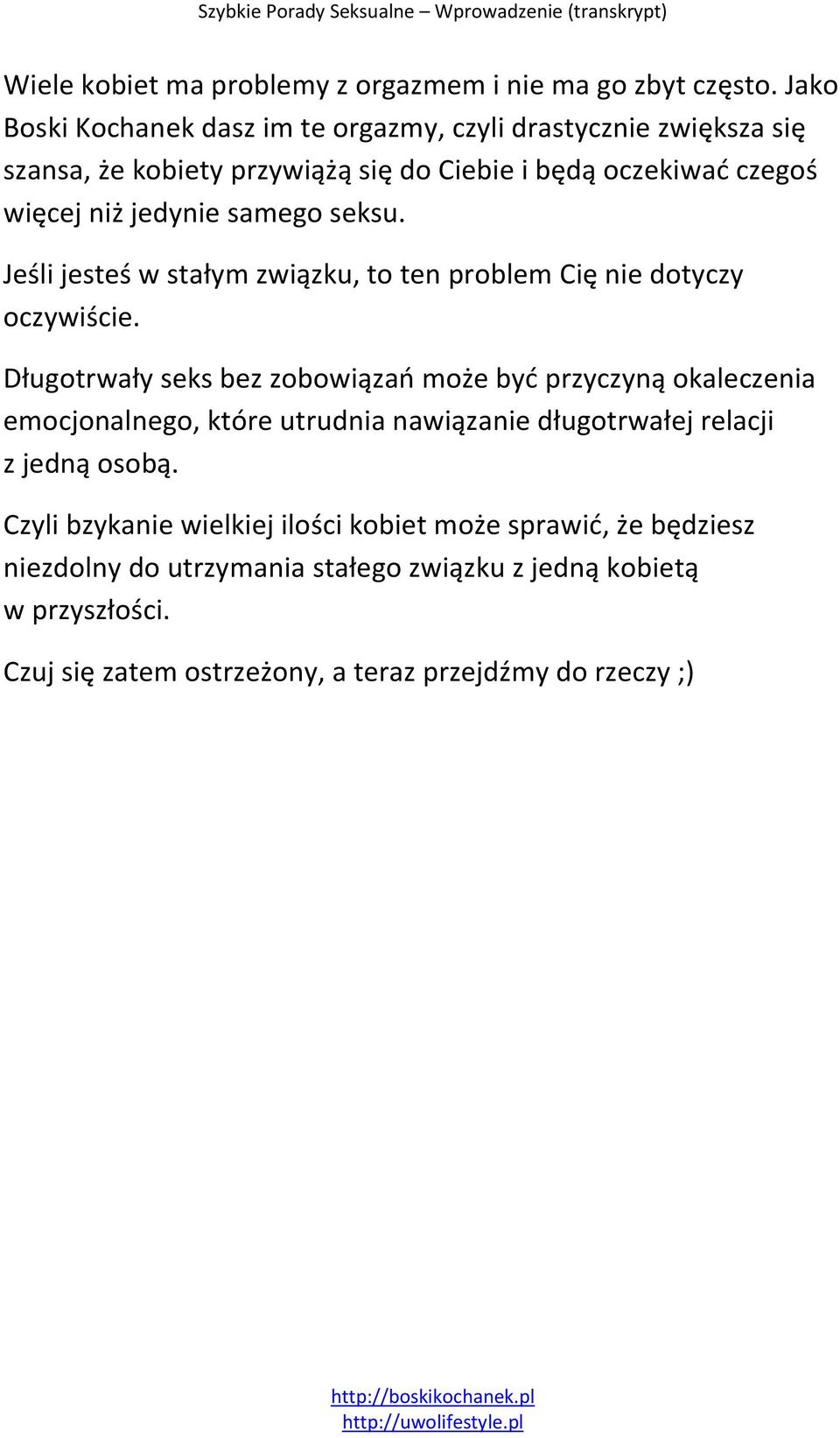 samego seksu. Jeśli jesteś w stałym związku, to ten problem Cię nie dotyczy oczywiście.