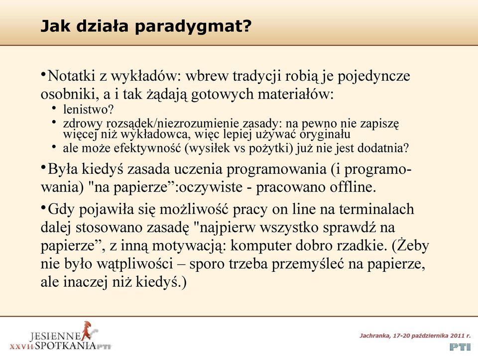 jest dodatnia? Była kiedyś zasada uczenia programowania (i programowania) "na papierze :oczywiste - pracowano offline.