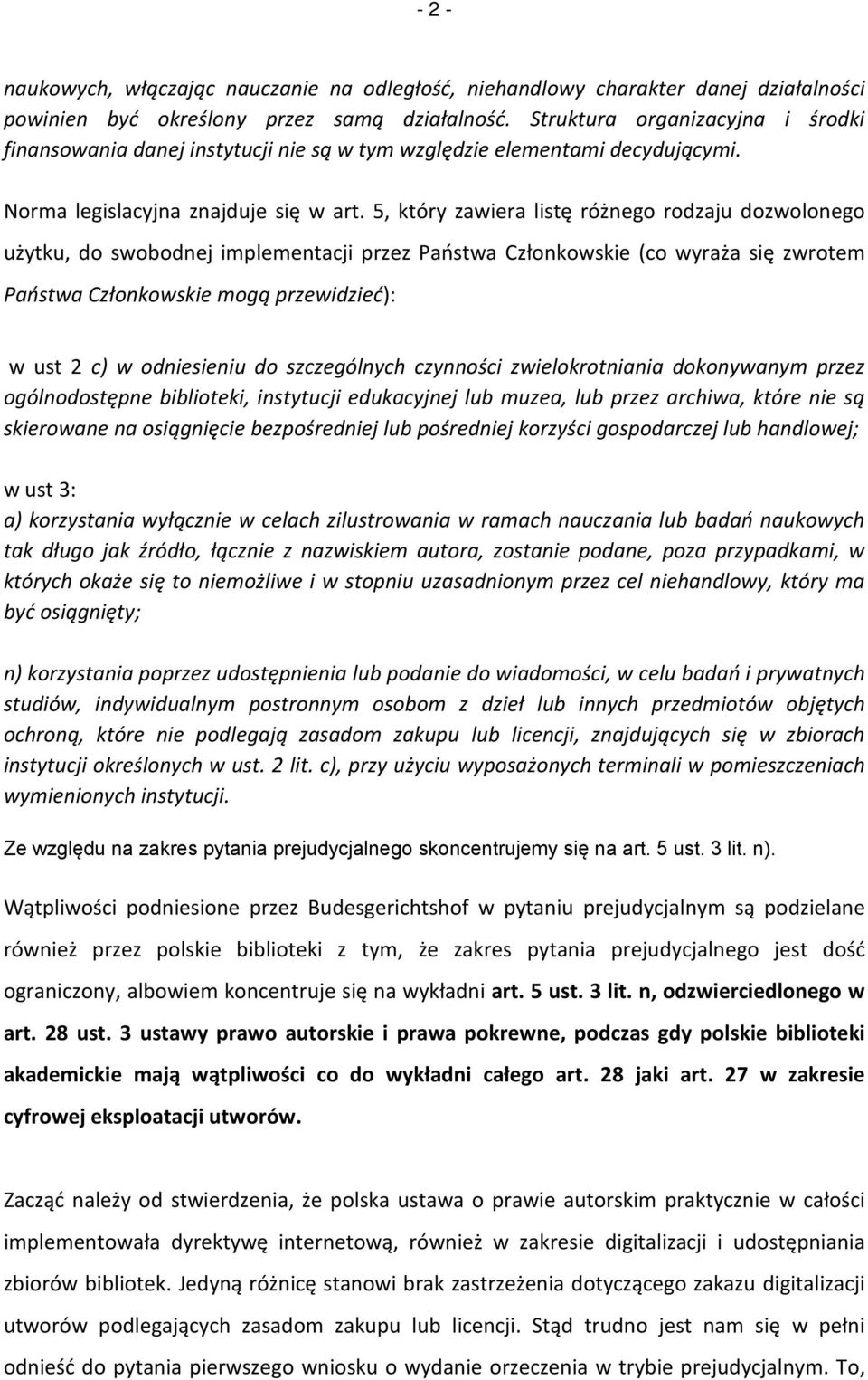 5, który zawiera listę różnego rodzaju dozwolonego użytku, do swobodnej implementacji przez Państwa Członkowskie (co wyraża się zwrotem Państwa Członkowskie mogą przewidzieć): w ust 2 c) w