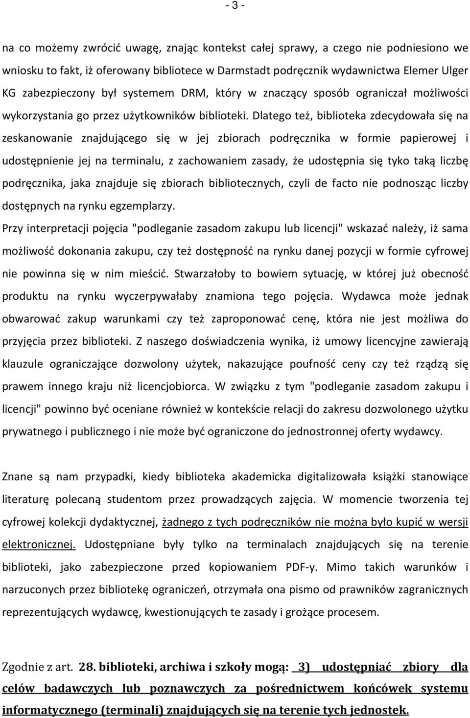 Dlatego też, biblioteka zdecydowała się na zeskanowanie znajdującego się w jej zbiorach podręcznika w formie papierowej i udostępnienie jej na terminalu, z zachowaniem zasady, że udostępnia się tyko