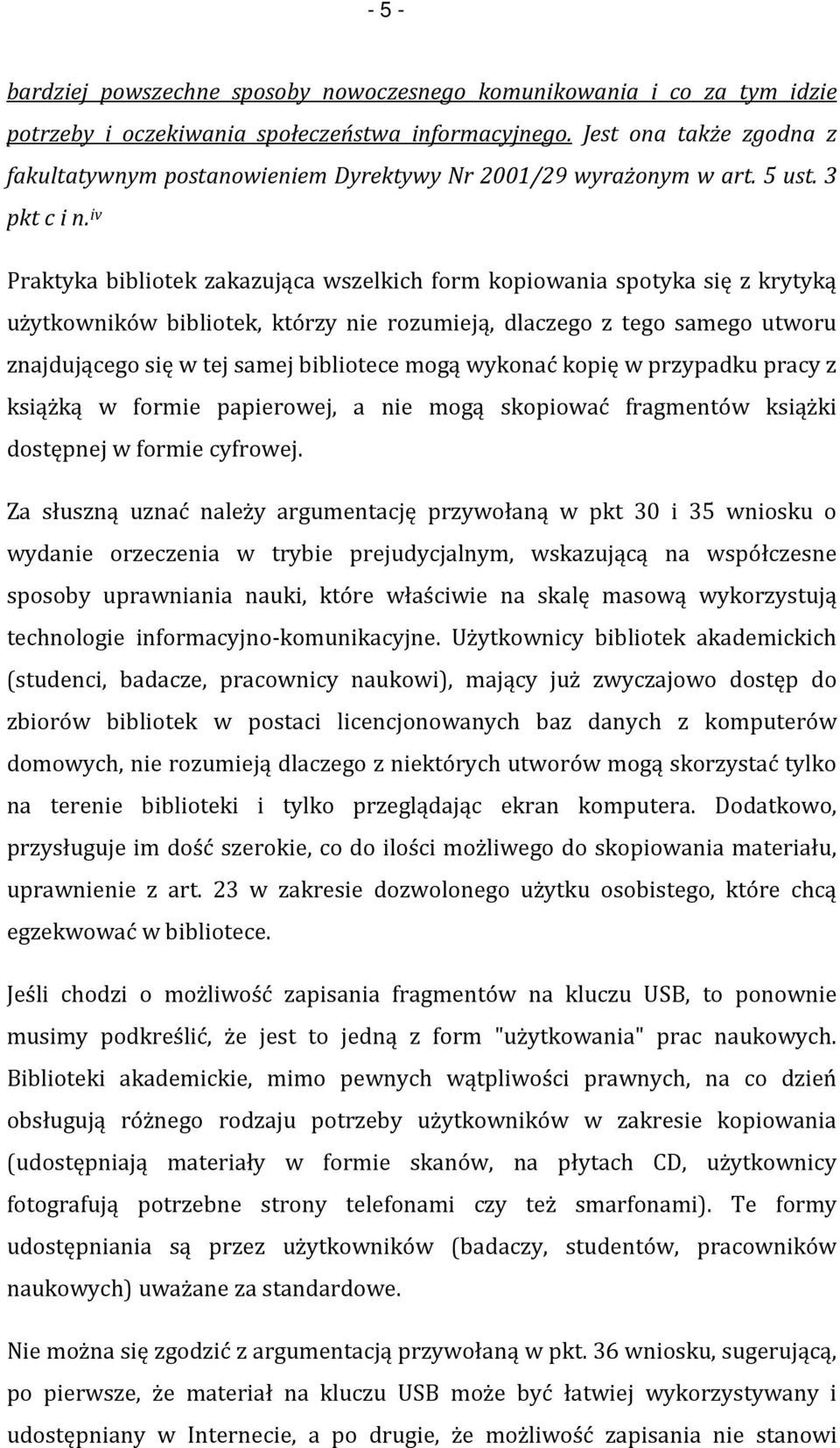 iv Praktyka bibliotek zakazująca wszelkich form kopiowania spotyka się z krytyką użytkowników bibliotek, którzy nie rozumieją, dlaczego z tego samego utworu znajdującego się w tej samej bibliotece