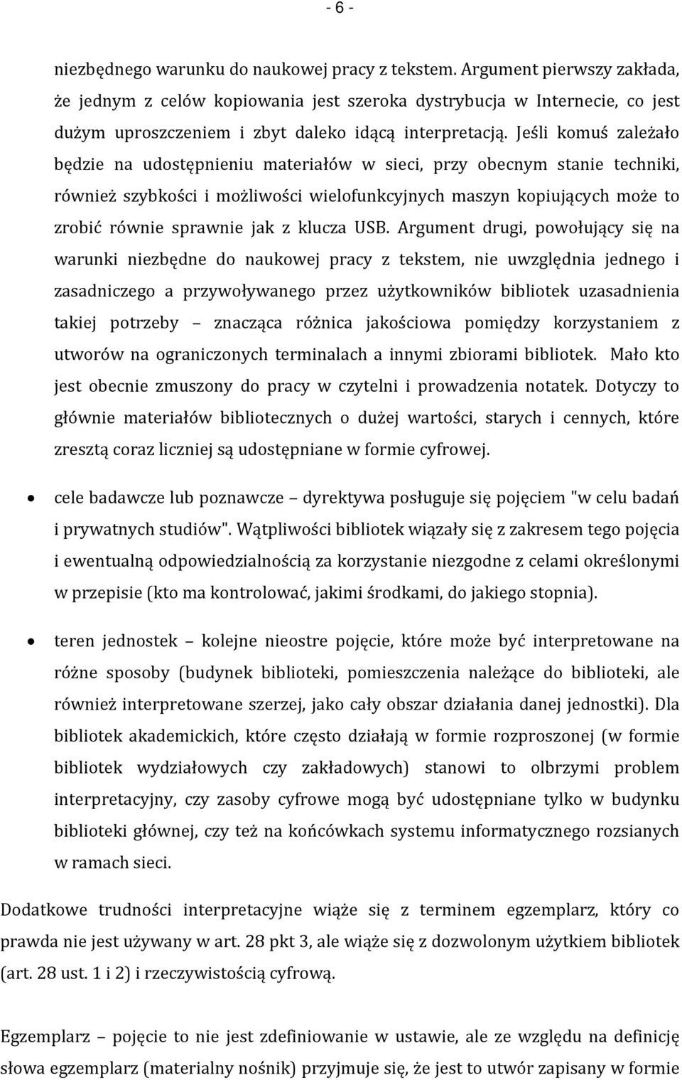 Jeśli komuś zależało będzie na udostępnieniu materiałów w sieci, przy obecnym stanie techniki, również szybkości i możliwości wielofunkcyjnych maszyn kopiujących może to zrobić równie sprawnie jak z