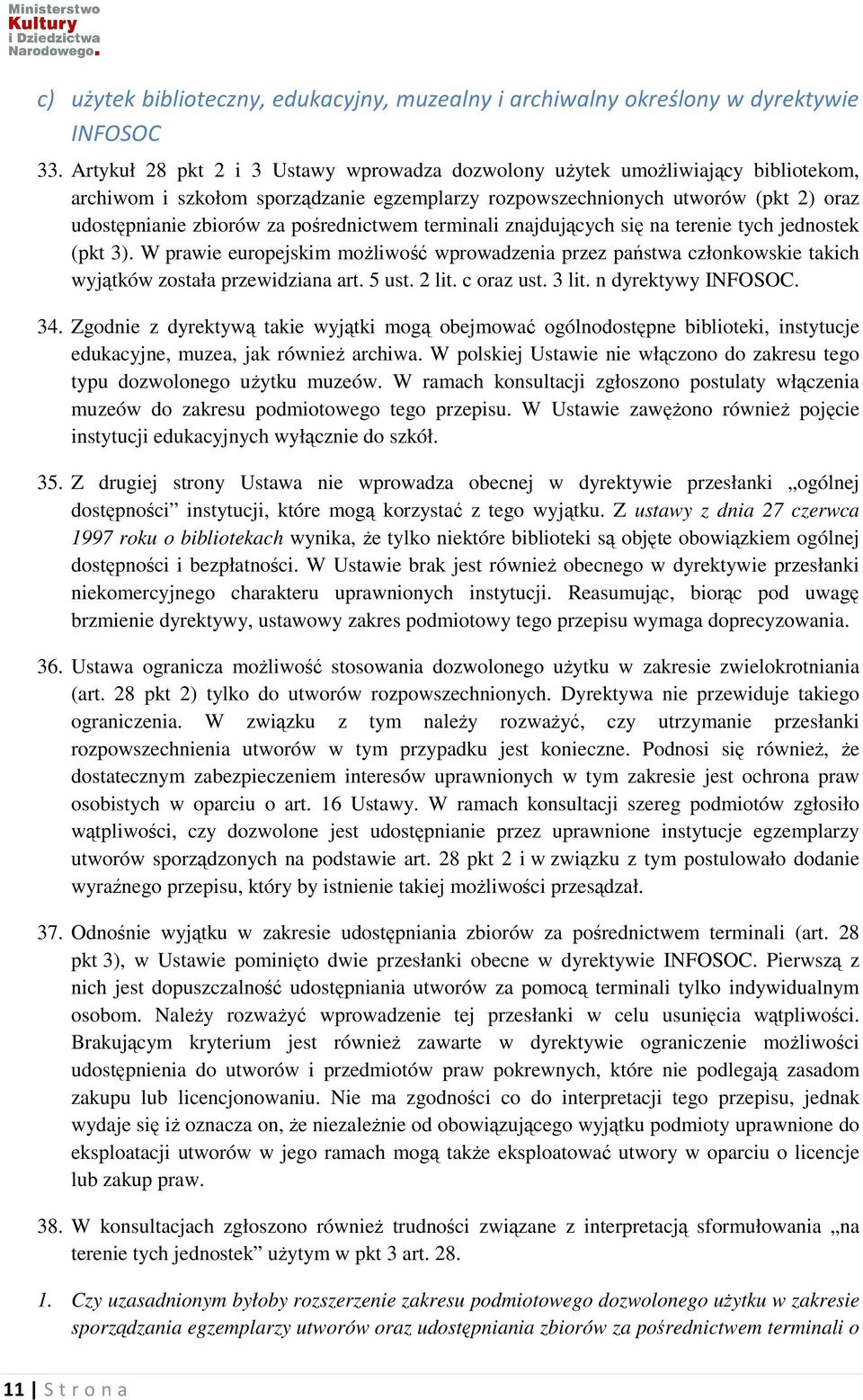 pośrednictwem terminali znajdujących się na terenie tych jednostek (pkt 3). W prawie europejskim możliwość wprowadzenia przez państwa członkowskie takich wyjątków została przewidziana art. 5 ust.