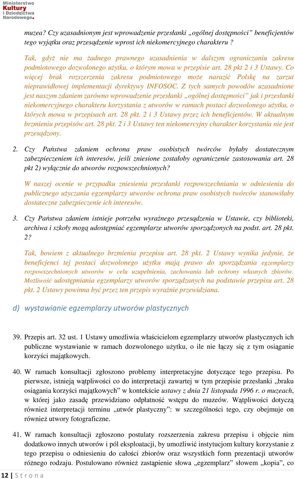 Co więcej brak rozszerzenia zakresu podmiotowego może narazić Polskę na zarzut nieprawidłowej implementacji dyrektywy INFOSOC.