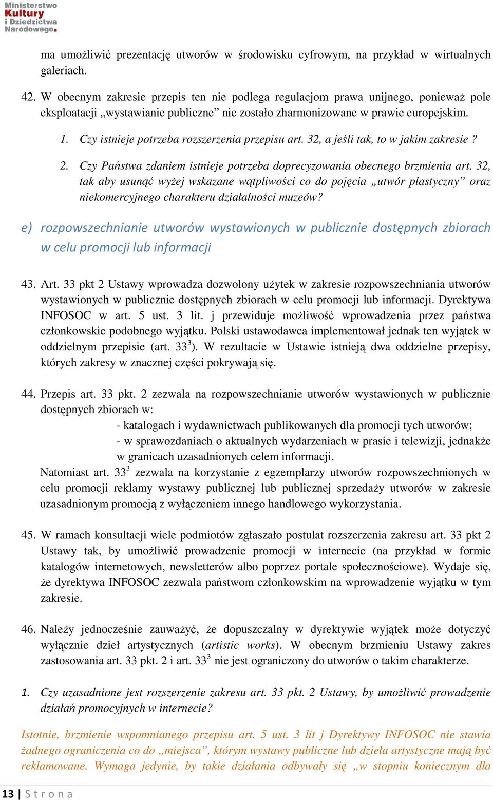 Czy istnieje potrzeba rozszerzenia przepisu art. 32, a jeśli tak, to w jakim zakresie? 2. Czy Państwa zdaniem istnieje potrzeba doprecyzowania obecnego brzmienia art.