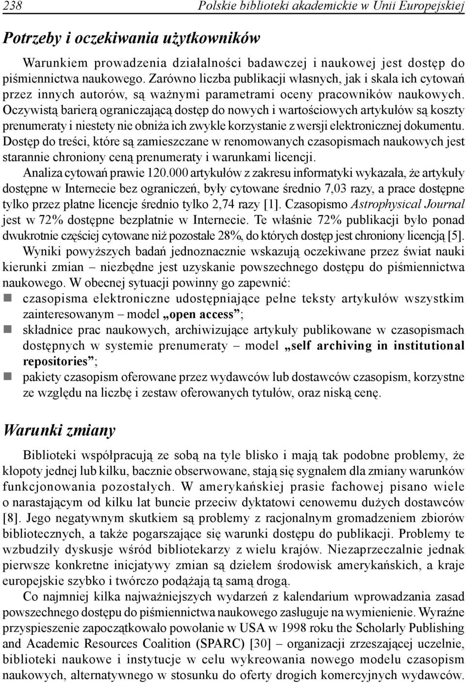 Oczywistą barierą ograniczającą dostęp do nowych i wartościowych artykułów są koszty prenumeraty i niestety nie obniża ich zwykle korzystanie z wersji elektronicznej dokumentu.