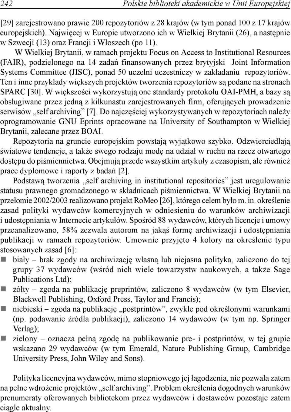 W Wielkiej Brytanii, w ramach projektu Focus on Access to Institutional Resources (FAIR), podzielonego na 14 zadań finansowanych przez brytyjski Joint Information Systems Committee (JISC), ponad 50