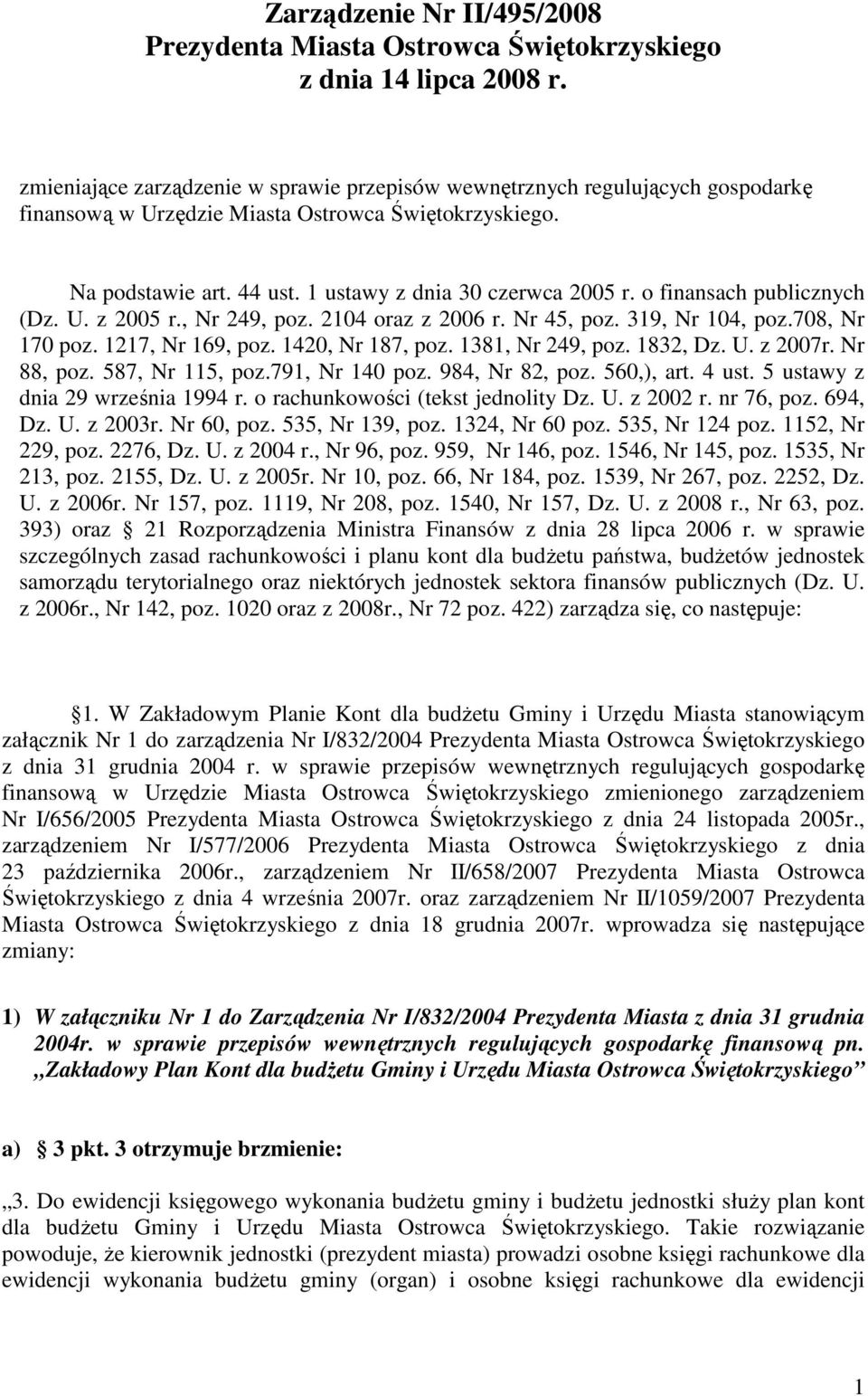 o finansach publicznych (Dz. U. z 2005 r., Nr 249, poz. 2104 oraz z 2006 r. Nr 45, poz. 319, Nr 104, poz.708, Nr 170 poz. 1217, Nr 169, poz. 1420, Nr 187, poz. 1381, Nr 249, poz. 1832, Dz. U. z 2007r.