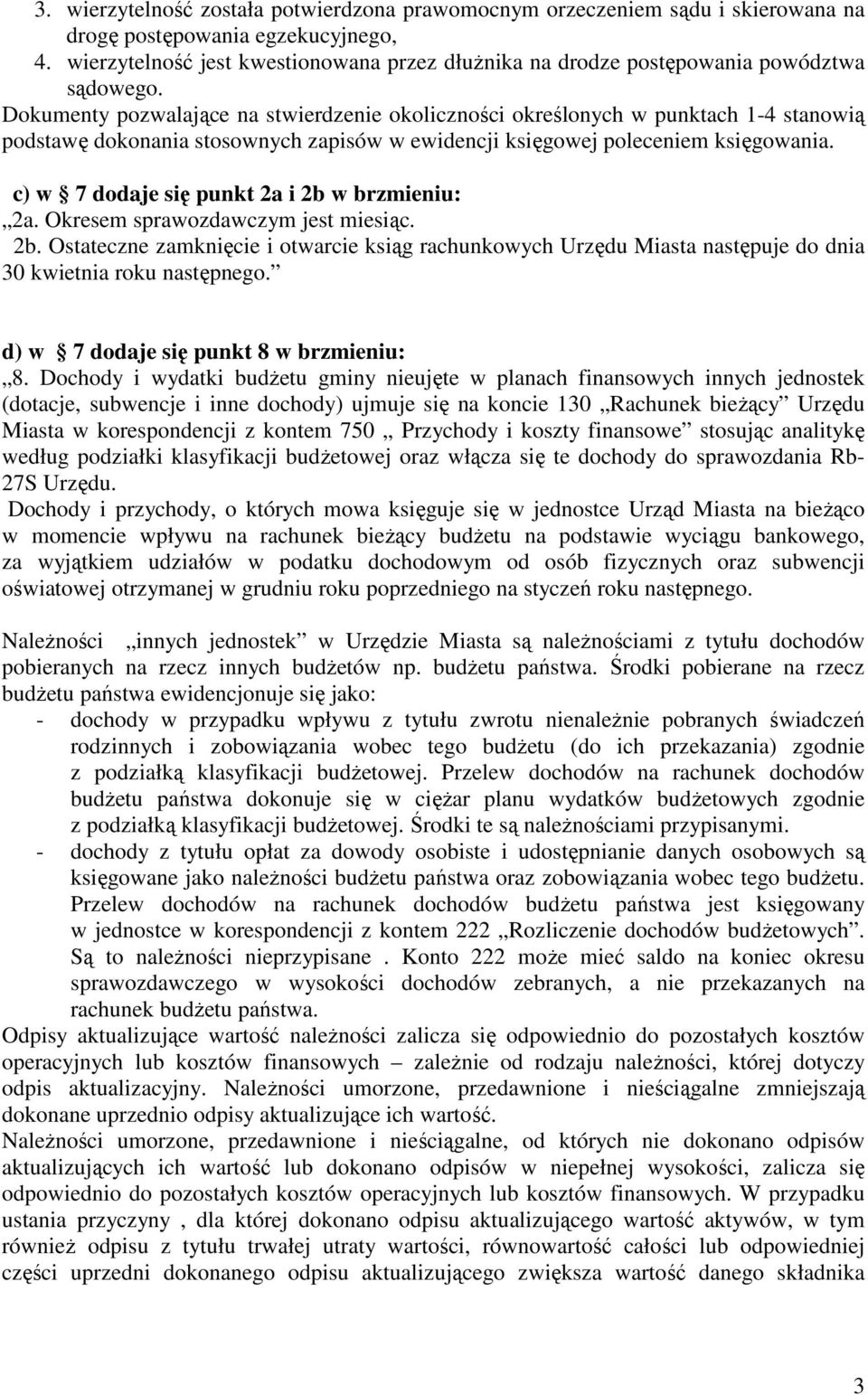 Dokumenty pozwalające na stwierdzenie okoliczności określonych w punktach 1-4 stanowią podstawę dokonania stosownych zapisów w ewidencji księgowej poleceniem księgowania.