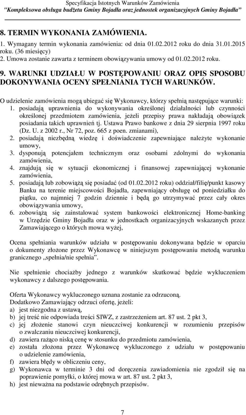 posiadają uprawnienia do wykonywania określonej działalności lub czynności określonej przedmiotem zamówienia, jeżeli przepisy prawa nakładają obowiązek posiadania takich uprawnień tj.