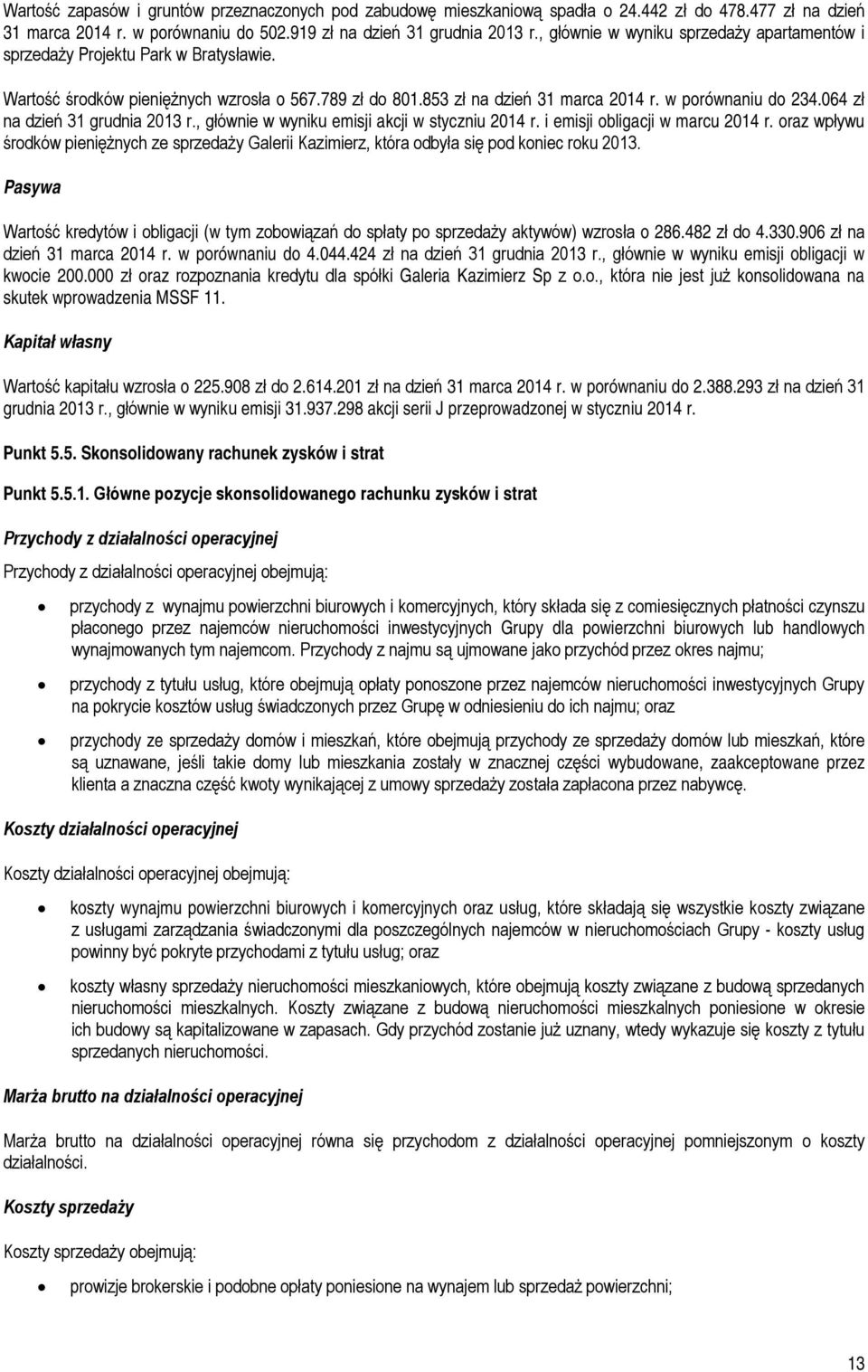 064 zł na dzień 31 grudnia r., głównie w wyniku emisji akcji w styczniu 2014 r. i emisji obligacji w marcu 2014 r.