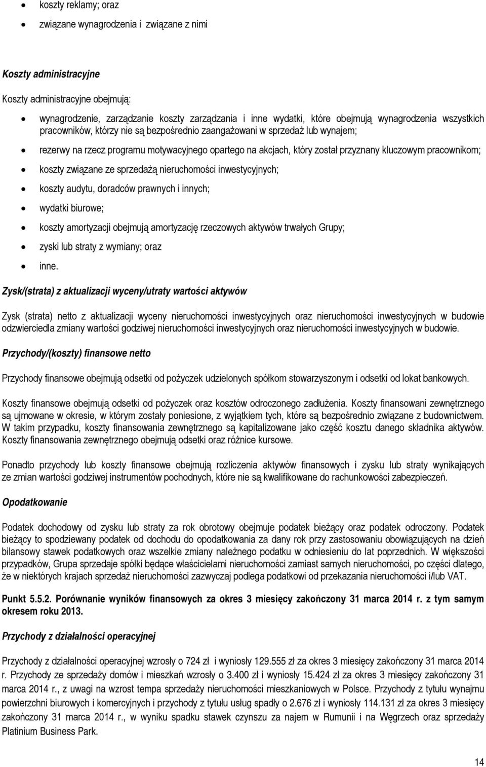 pracownikom; koszty związane ze sprzedażą nieruchomości inwestycyjnych; koszty audytu, doradców prawnych i innych; wydatki biurowe; koszty amortyzacji obejmują amortyzację rzeczowych aktywów trwałych