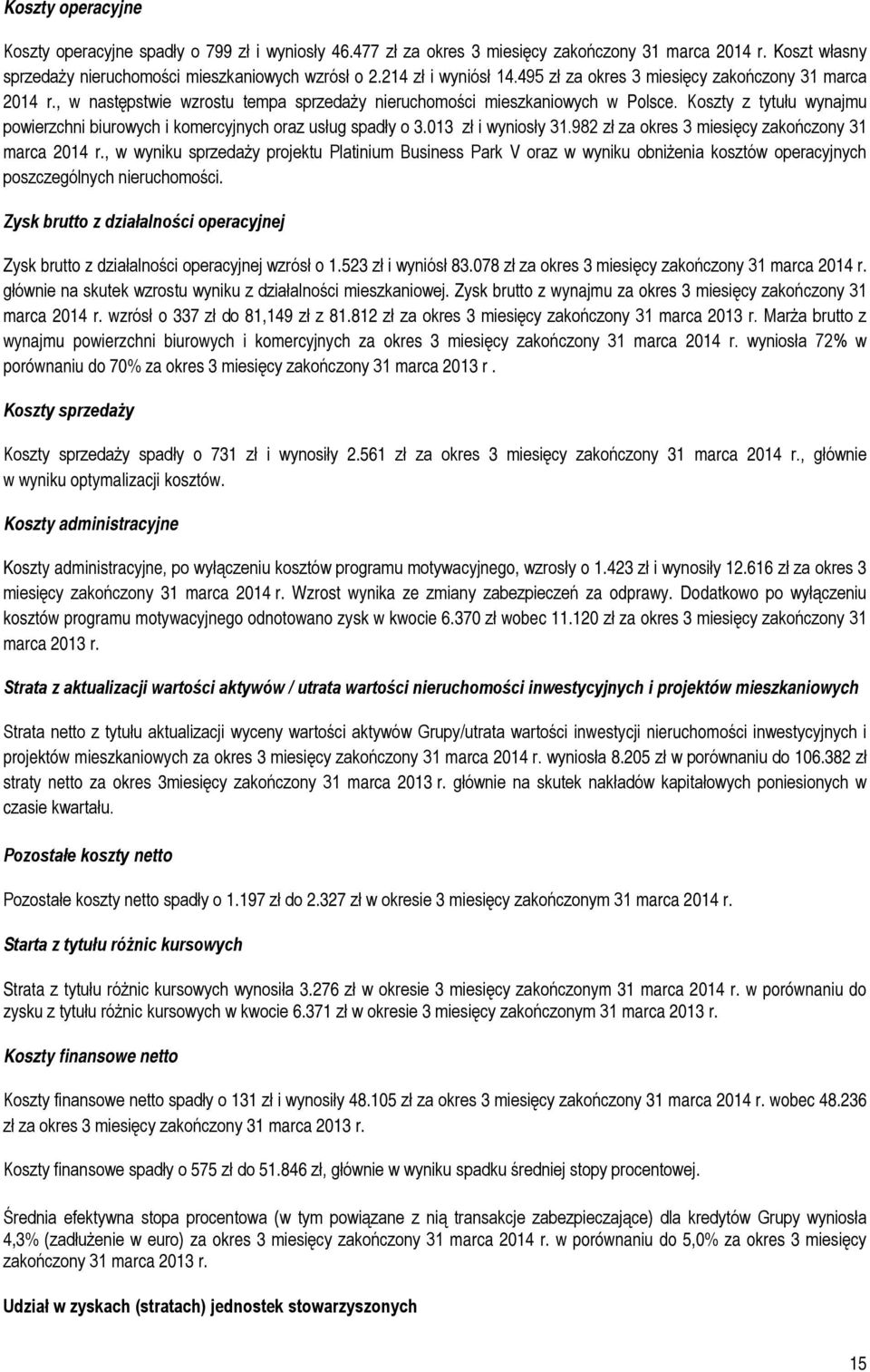 Koszty z tytułu wynajmu powierzchni biurowych i komercyjnych oraz usług spadły o 3.013 zł i wyniosły 31.982 zł za okres 3 miesięcy zakończony 31 marca 2014 r.