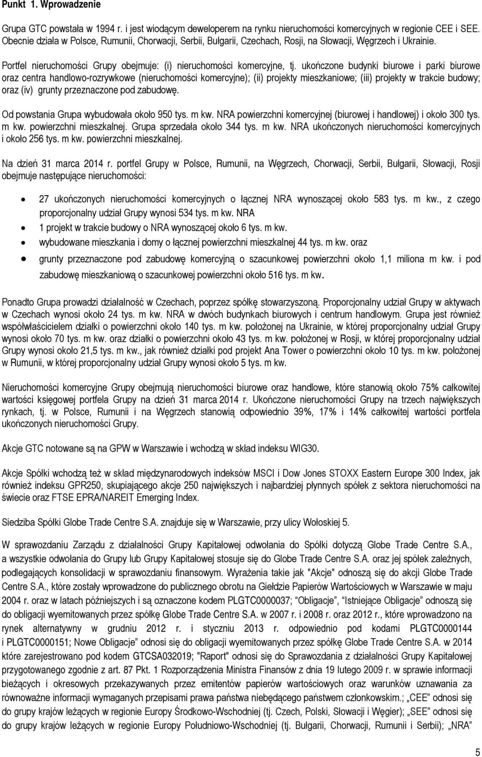 ukończone budynki biurowe i parki biurowe oraz centra handlowo-rozrywkowe (nieruchomości komercyjne); (ii) projekty mieszkaniowe; (iii) projekty w trakcie budowy; oraz (iv) grunty przeznaczone pod