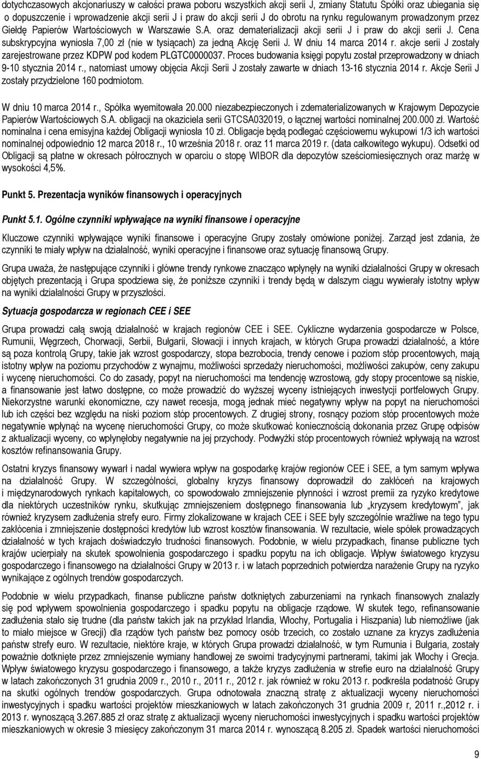 Cena subskrypcyjna wyniosła 7,00 zł (nie w tysiącach) za jedną Akcję Serii J. W dniu 14 marca 2014 r. akcje serii J zostały zarejestrowane przez KDPW pod kodem PLGTC0000037.