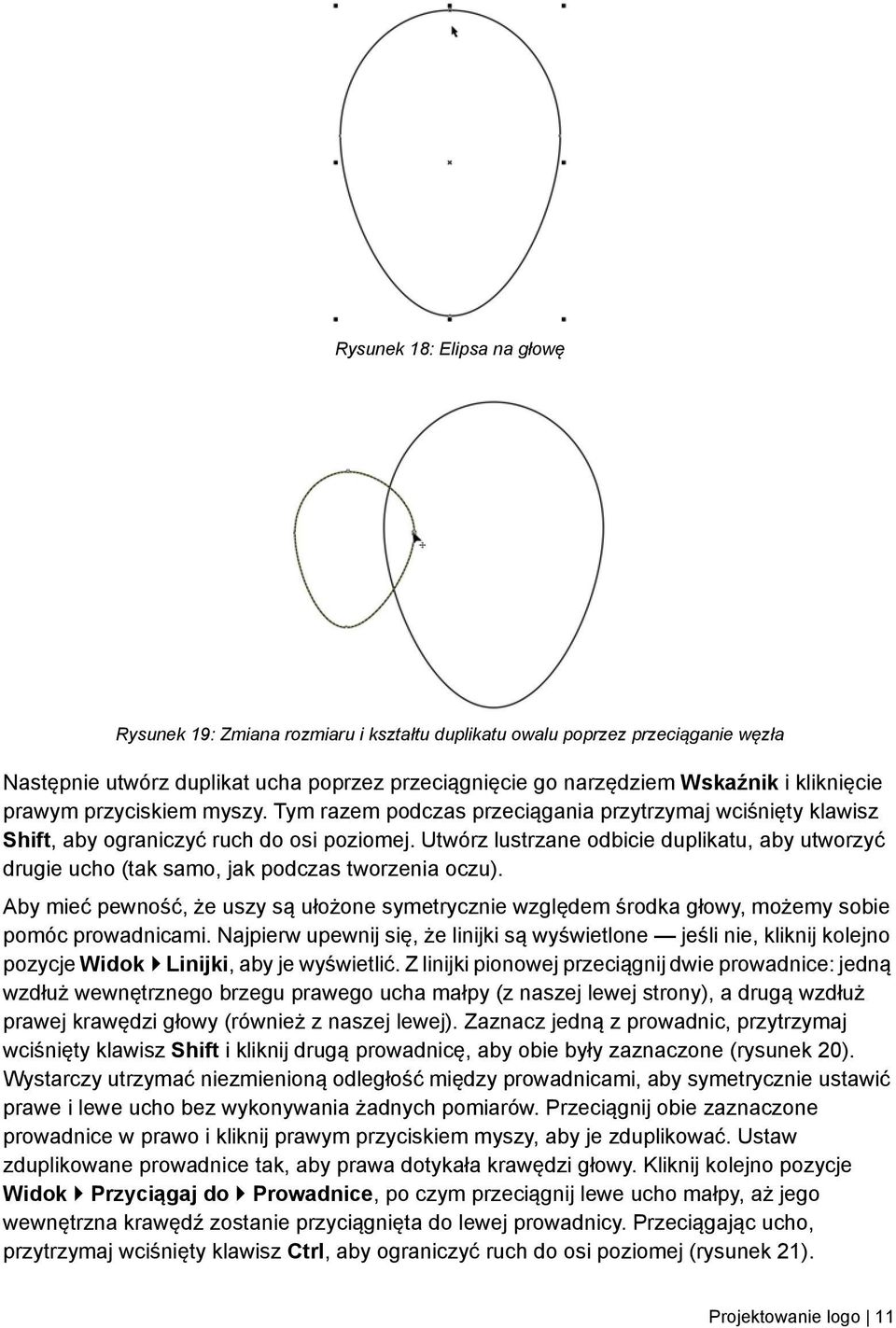 Utwórz lustrzane odbicie duplikatu, aby utworzyć drugie ucho (tak samo, jak podczas tworzenia oczu).