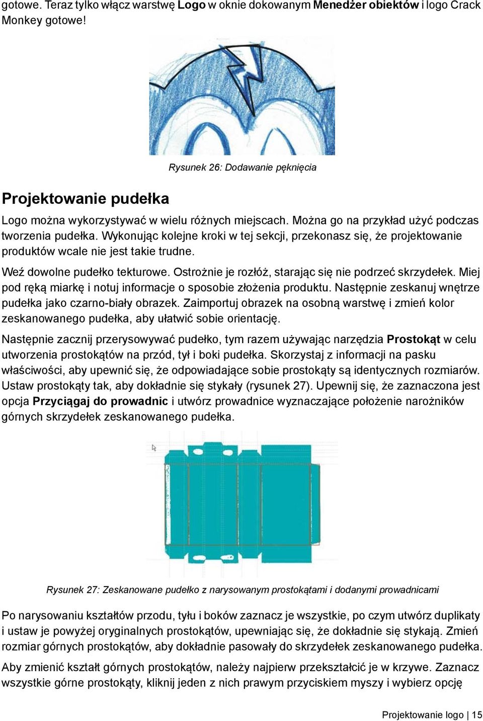 Wykonując kolejne kroki w tej sekcji, przekonasz się, że projektowanie produktów wcale nie jest takie trudne. Weź dowolne pudełko tekturowe. Ostrożnie je rozłóż, starając się nie podrzeć skrzydełek.