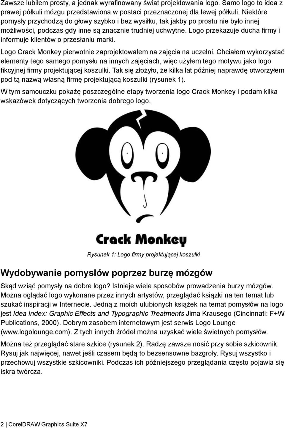 Logo przekazuje ducha firmy i informuje klientów o przesłaniu marki. Logo Crack Monkey pierwotnie zaprojektowałem na zajęcia na uczelni.