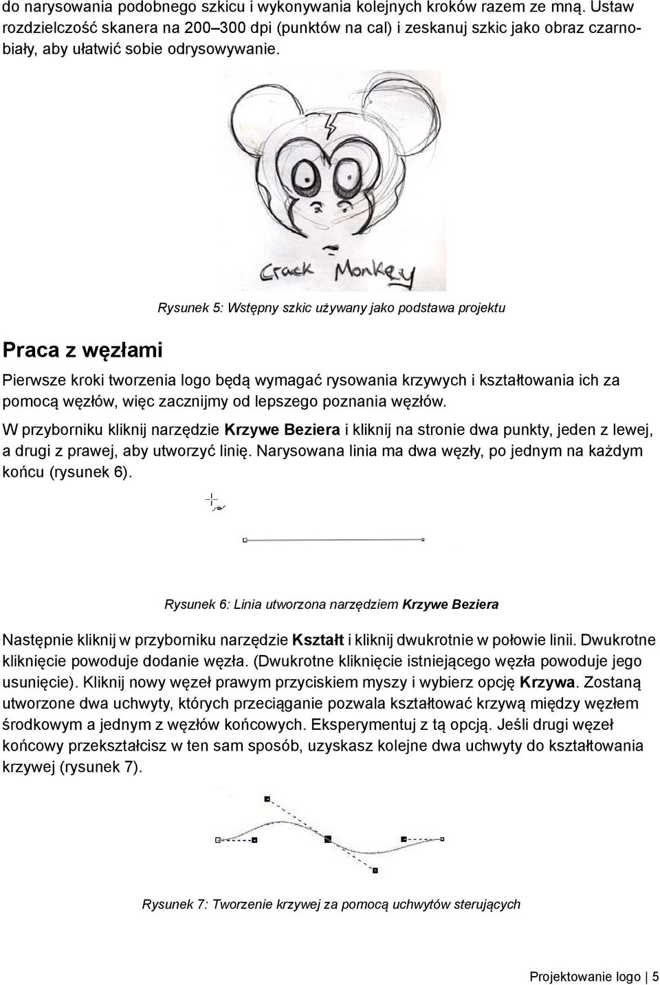 Praca z węzłami Rysunek 5: Wstępny szkic używany jako podstawa projektu Pierwsze kroki tworzenia logo będą wymagać rysowania krzywych i kształtowania ich za pomocą węzłów, więc zacznijmy od lepszego