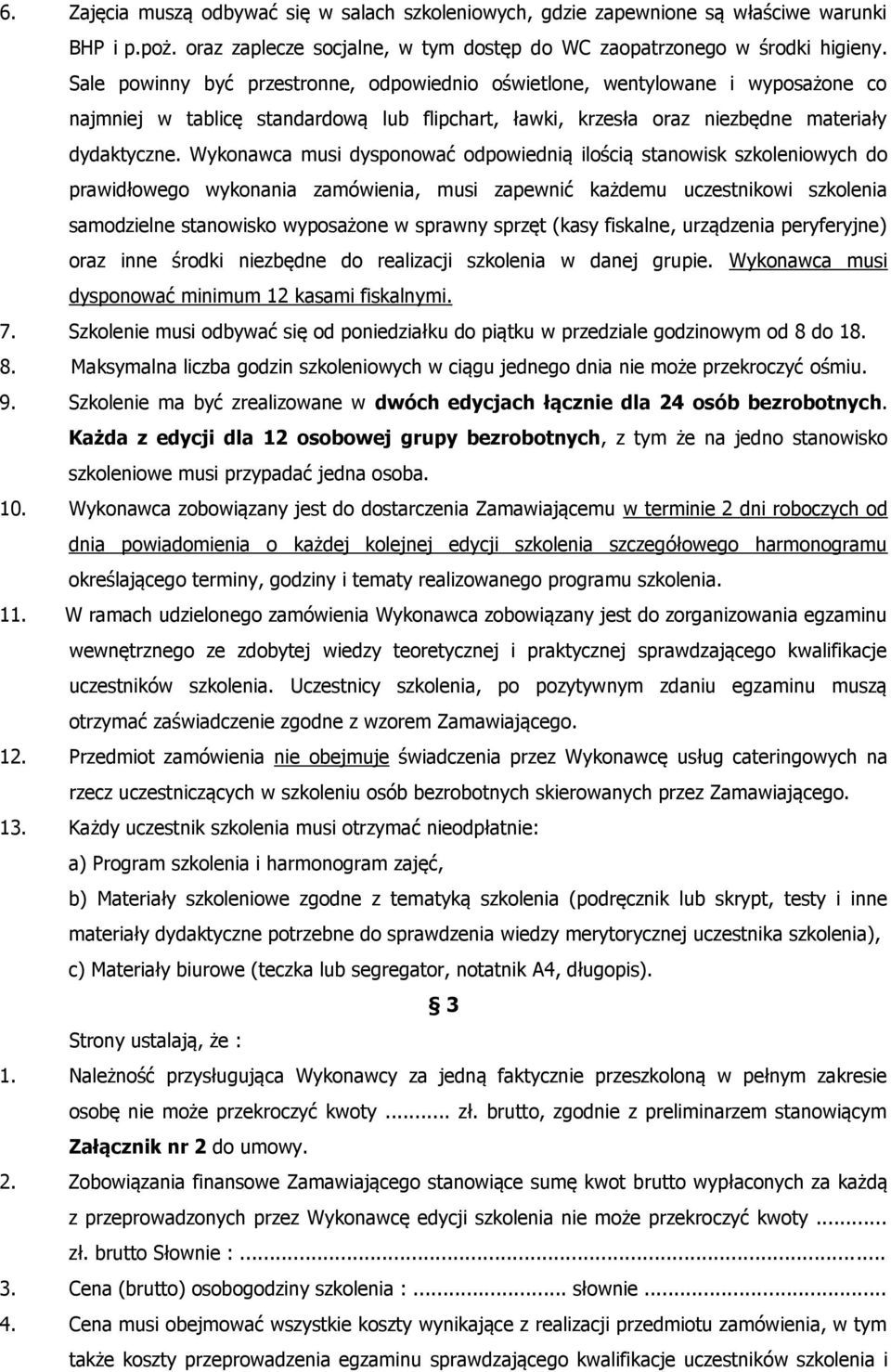 Wykonawca musi dysponować odpowiednią ilością stanowisk szkoleniowych do prawidłowego wykonania zamówienia, musi zapewnić każdemu uczestnikowi szkolenia samodzielne stanowisko wyposażone w sprawny