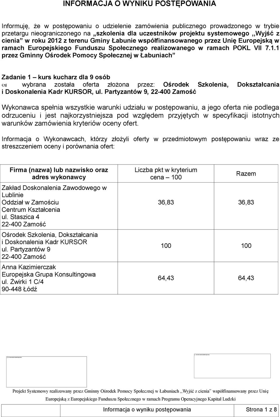 Europejskiego Funduszu Społecznego realizowanego w ramach POKL VII 7.1.