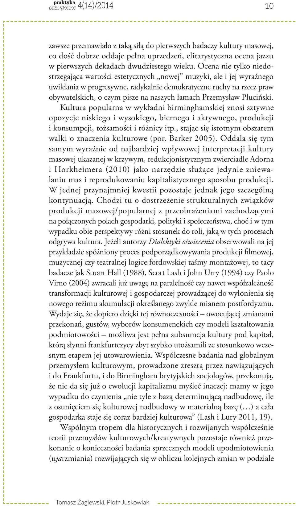 łamach Przemysław Pluciński. Kultura popularna w wykładni birminghamskiej znosi sztywne opozycje niskiego i wysokiego, biernego i aktywnego, produkcji i konsumpcji, tożsamości i różnicy itp.