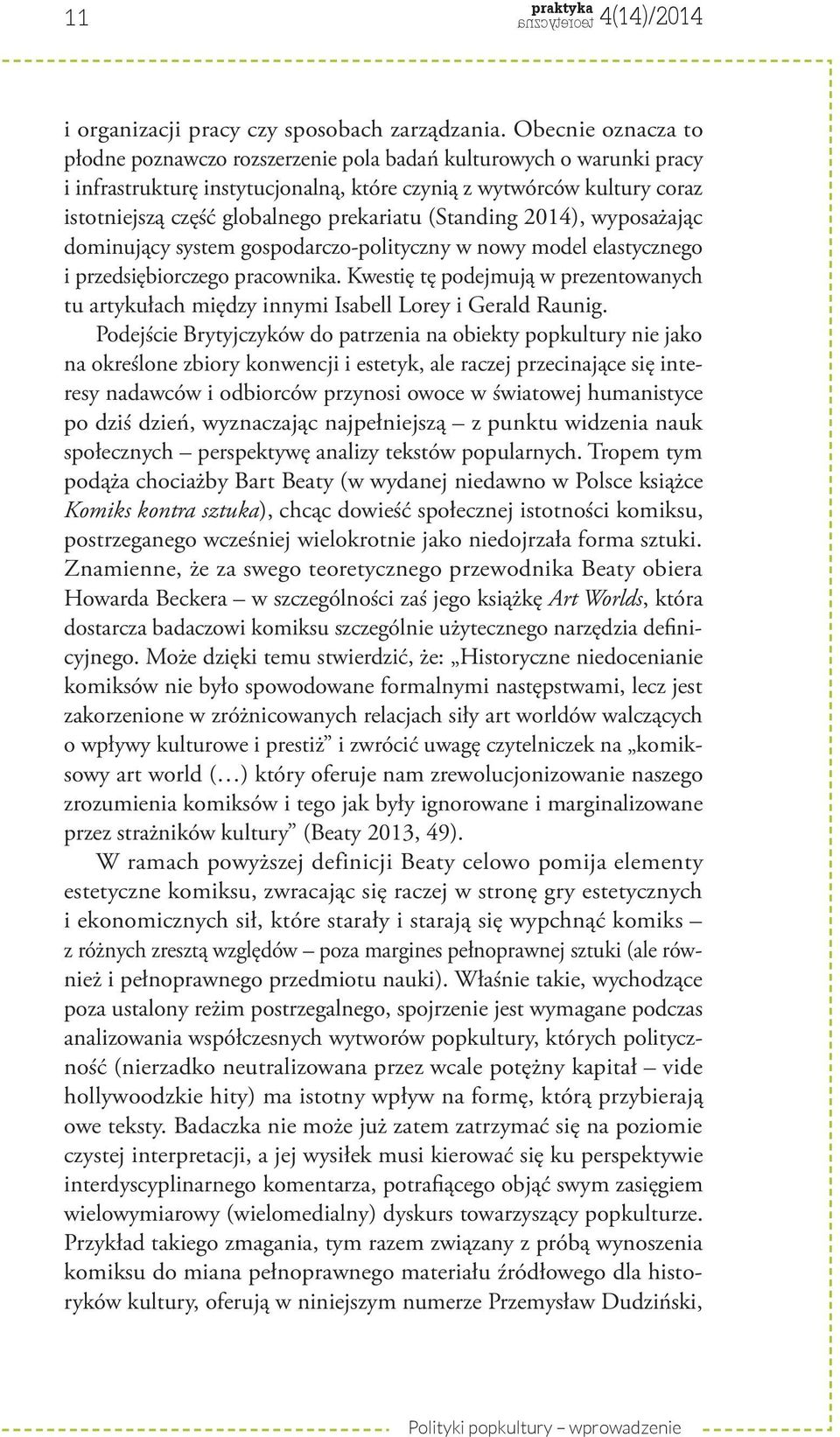 prekariatu (Standing 2014), wyposażając dominujący system gospodarczo-polityczny w nowy model elastycznego i przedsiębiorczego pracownika.